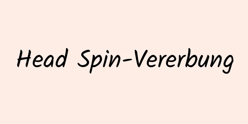 Head Spin-Vererbung