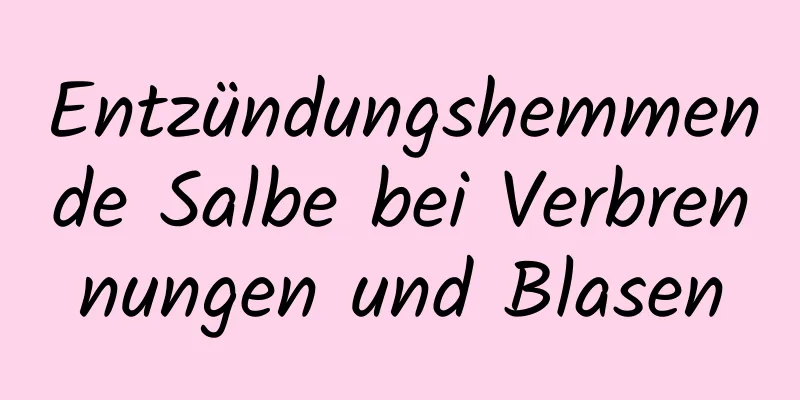 Entzündungshemmende Salbe bei Verbrennungen und Blasen