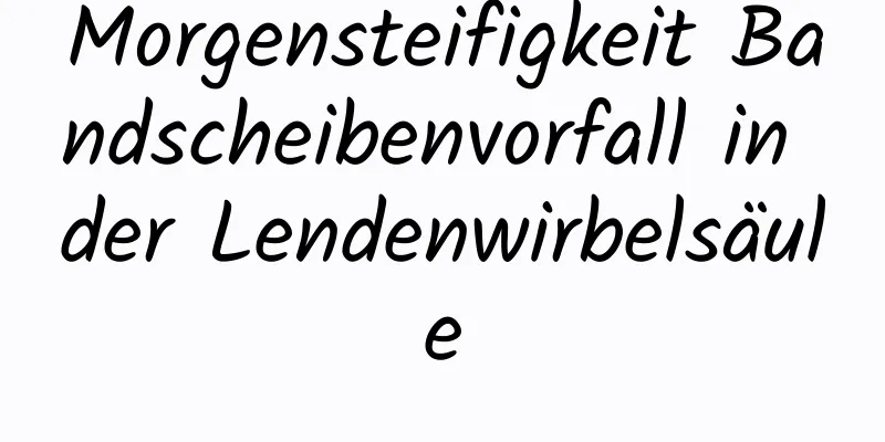 Morgensteifigkeit Bandscheibenvorfall in der Lendenwirbelsäule