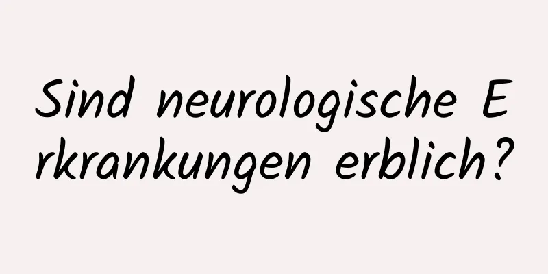 Sind neurologische Erkrankungen erblich?