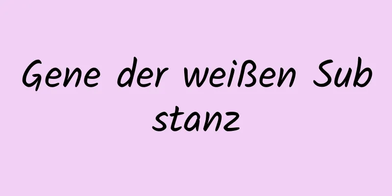 Gene der weißen Substanz