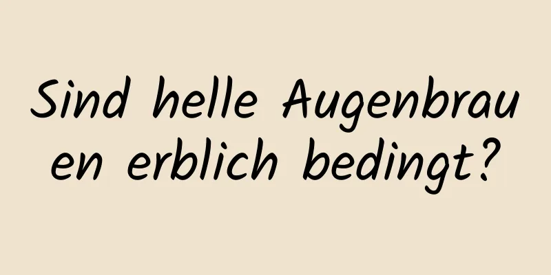 Sind helle Augenbrauen erblich bedingt?