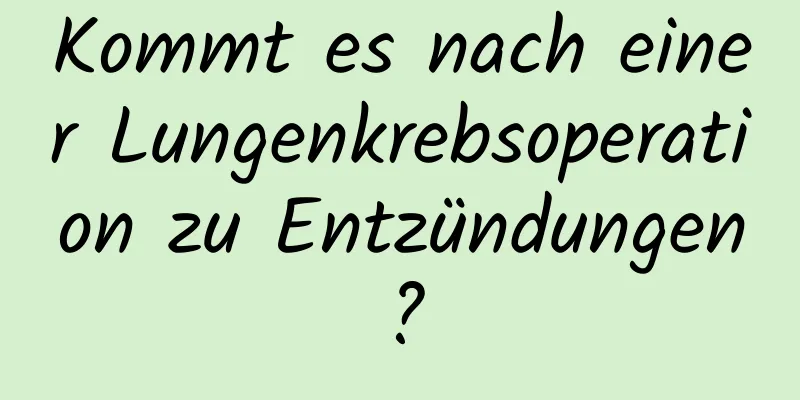 Kommt es nach einer Lungenkrebsoperation zu Entzündungen?