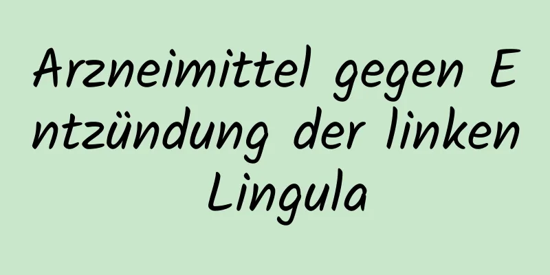 Arzneimittel gegen Entzündung der linken Lingula