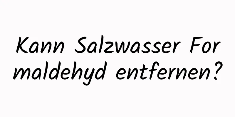 Kann Salzwasser Formaldehyd entfernen?