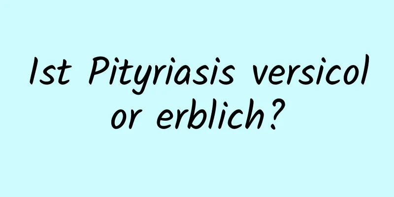 Ist Pityriasis versicolor erblich?