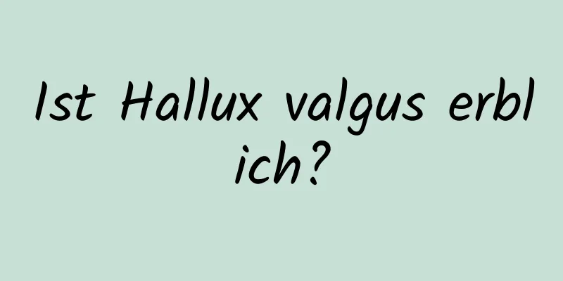 Ist Hallux valgus erblich?