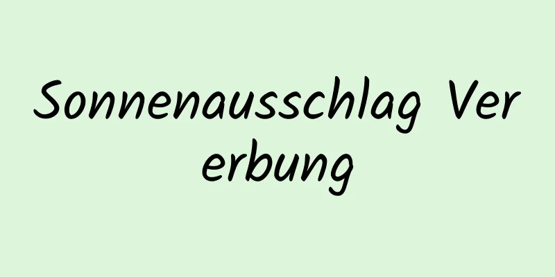 Sonnenausschlag Vererbung
