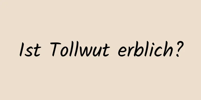 Ist Tollwut erblich?