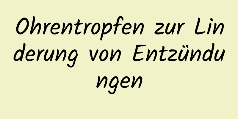 Ohrentropfen zur Linderung von Entzündungen