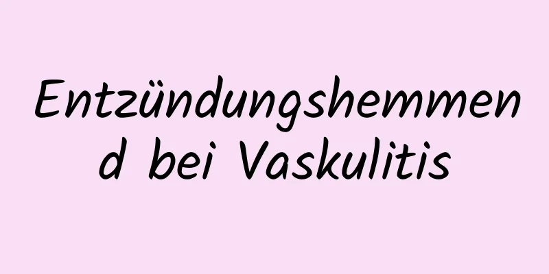 Entzündungshemmend bei Vaskulitis