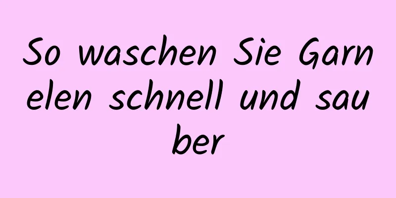 So waschen Sie Garnelen schnell und sauber