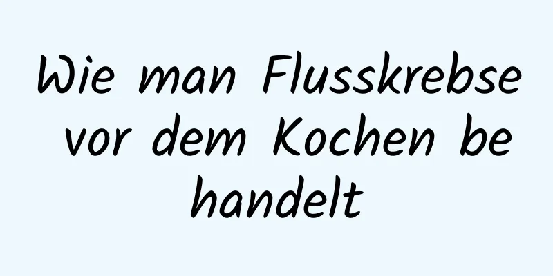 Wie man Flusskrebse vor dem Kochen behandelt