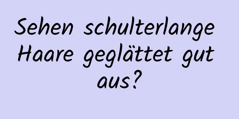 Sehen schulterlange Haare geglättet gut aus?