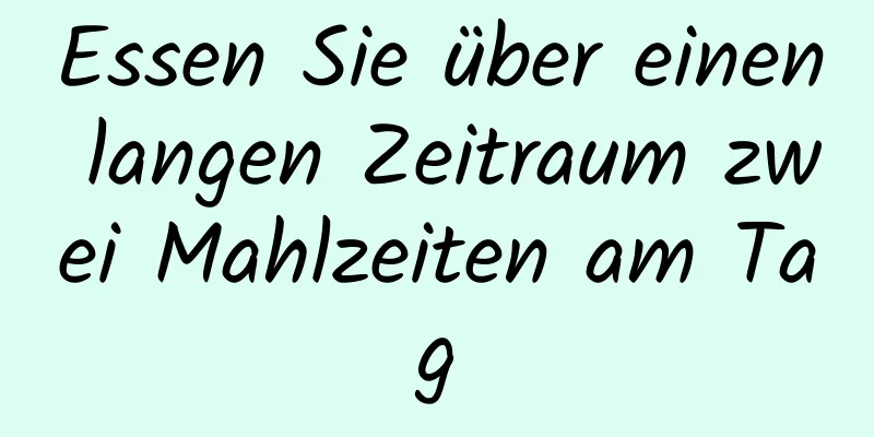 Essen Sie über einen langen Zeitraum zwei Mahlzeiten am Tag