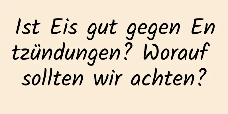 Ist Eis gut gegen Entzündungen? Worauf sollten wir achten?