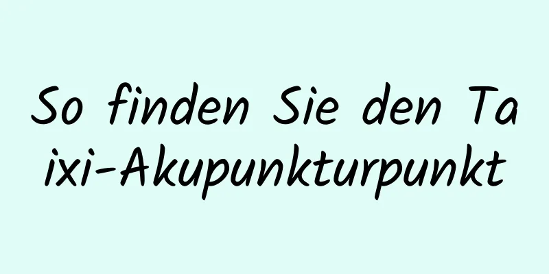 So finden Sie den Taixi-Akupunkturpunkt