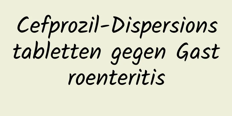 Cefprozil-Dispersionstabletten gegen Gastroenteritis