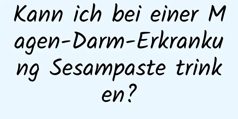 Kann ich bei einer Magen-Darm-Erkrankung Sesampaste trinken?
