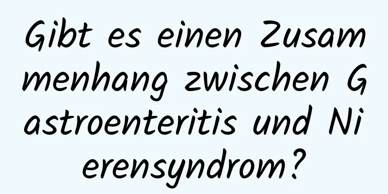 Gibt es einen Zusammenhang zwischen Gastroenteritis und Nierensyndrom?