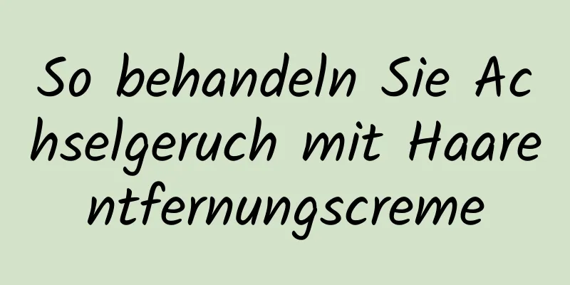 So behandeln Sie Achselgeruch mit Haarentfernungscreme