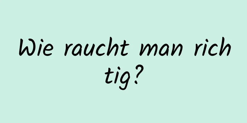 Wie raucht man richtig?