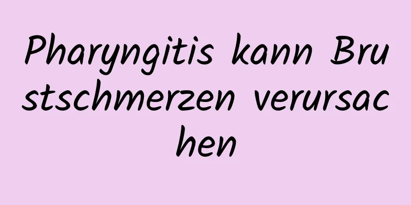 Pharyngitis kann Brustschmerzen verursachen