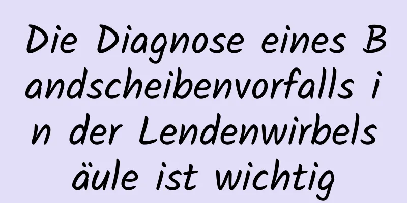 Die Diagnose eines Bandscheibenvorfalls in der Lendenwirbelsäule ist wichtig