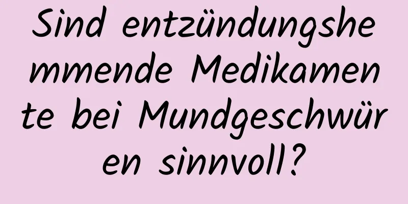 Sind entzündungshemmende Medikamente bei Mundgeschwüren sinnvoll?