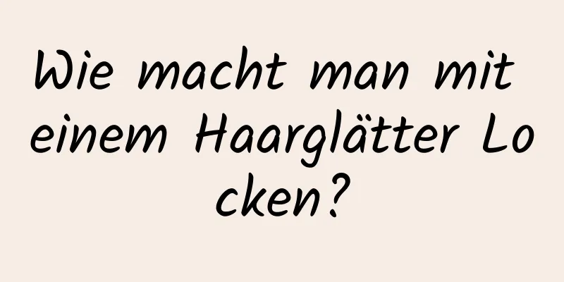 Wie macht man mit einem Haarglätter Locken?