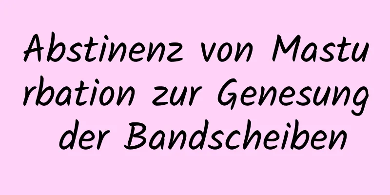 Abstinenz von Masturbation zur Genesung der Bandscheiben