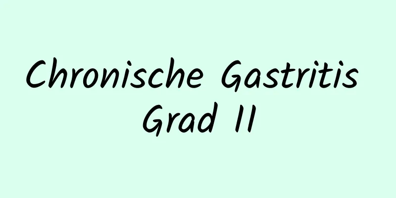 Chronische Gastritis Grad II