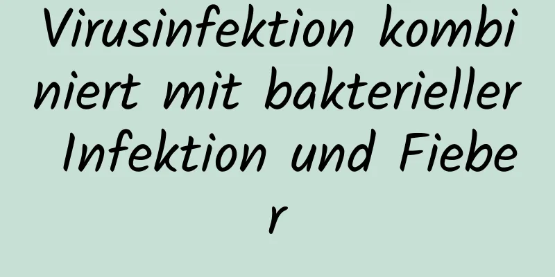 Virusinfektion kombiniert mit bakterieller Infektion und Fieber