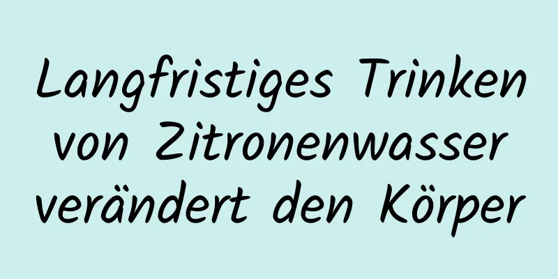 Langfristiges Trinken von Zitronenwasser verändert den Körper