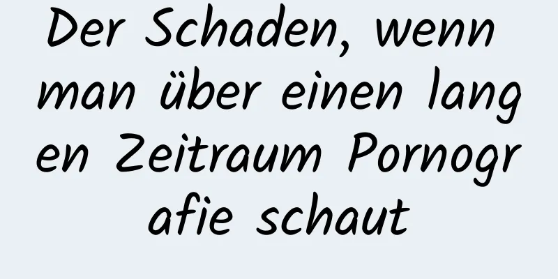 Der Schaden, wenn man über einen langen Zeitraum Pornografie schaut