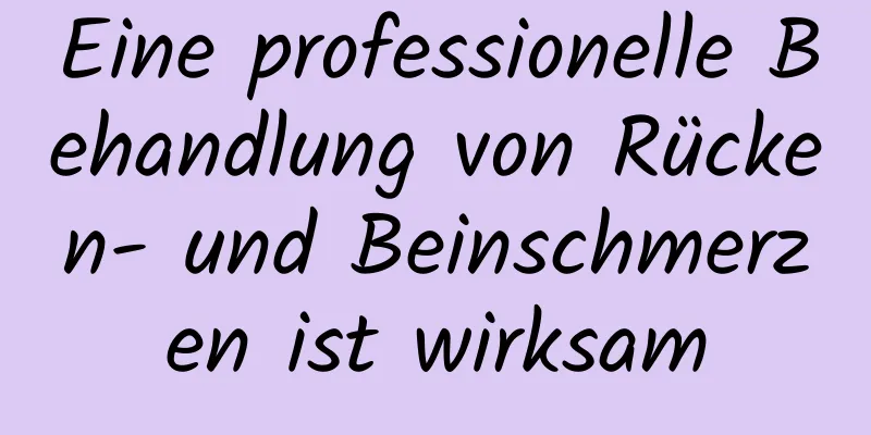 Eine professionelle Behandlung von Rücken- und Beinschmerzen ist wirksam