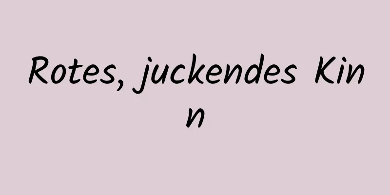 Rotes, juckendes Kinn