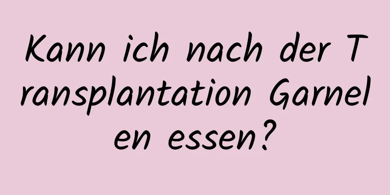 Kann ich nach der Transplantation Garnelen essen?