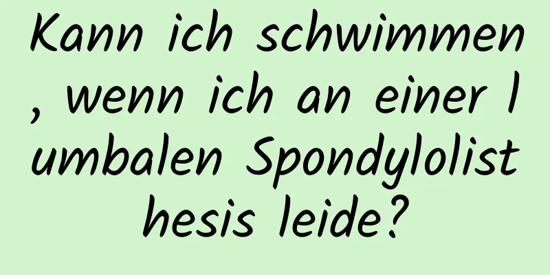 Kann ich schwimmen, wenn ich an einer lumbalen Spondylolisthesis leide?