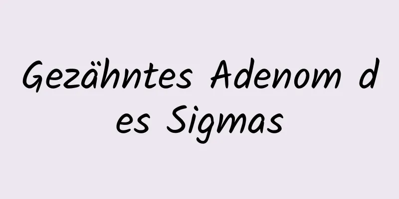 Gezähntes Adenom des Sigmas