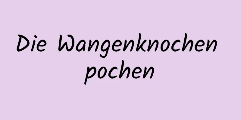 Die Wangenknochen pochen