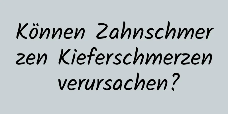 Können Zahnschmerzen Kieferschmerzen verursachen?