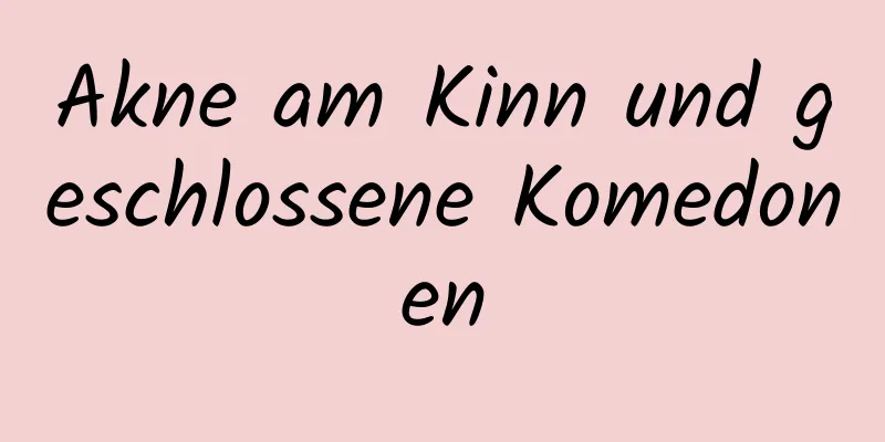 Akne am Kinn und geschlossene Komedonen