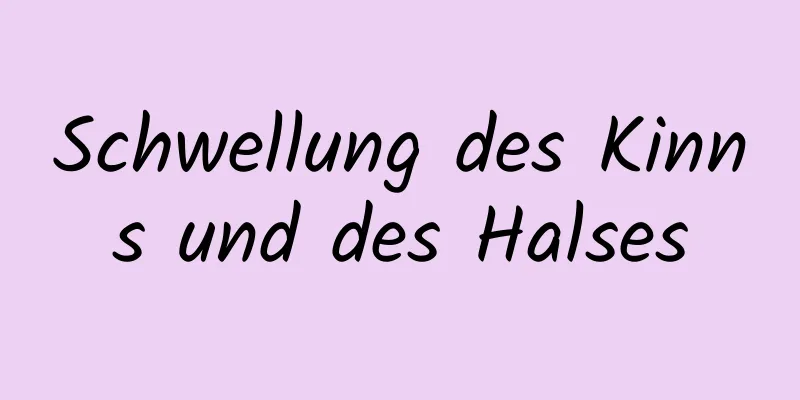 Schwellung des Kinns und des Halses
