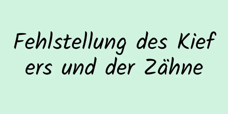 Fehlstellung des Kiefers und der Zähne