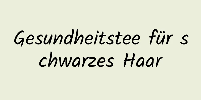 Gesundheitstee für schwarzes Haar