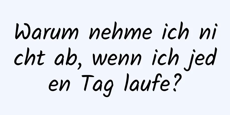 Warum nehme ich nicht ab, wenn ich jeden Tag laufe?
