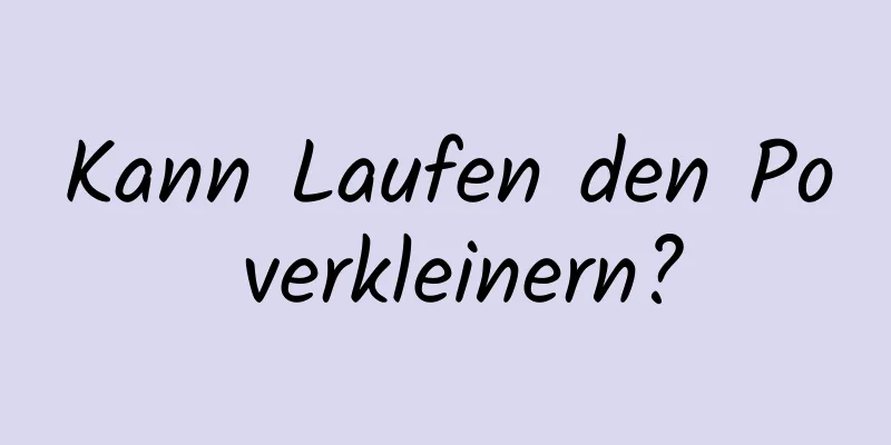 Kann Laufen den Po verkleinern?