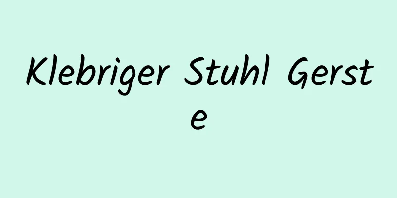 Klebriger Stuhl Gerste
