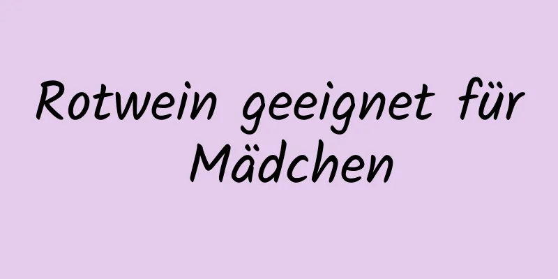 Rotwein geeignet für Mädchen